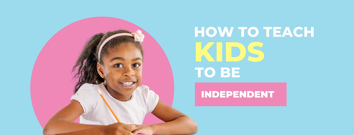 How to Teach Kids to Be Independent